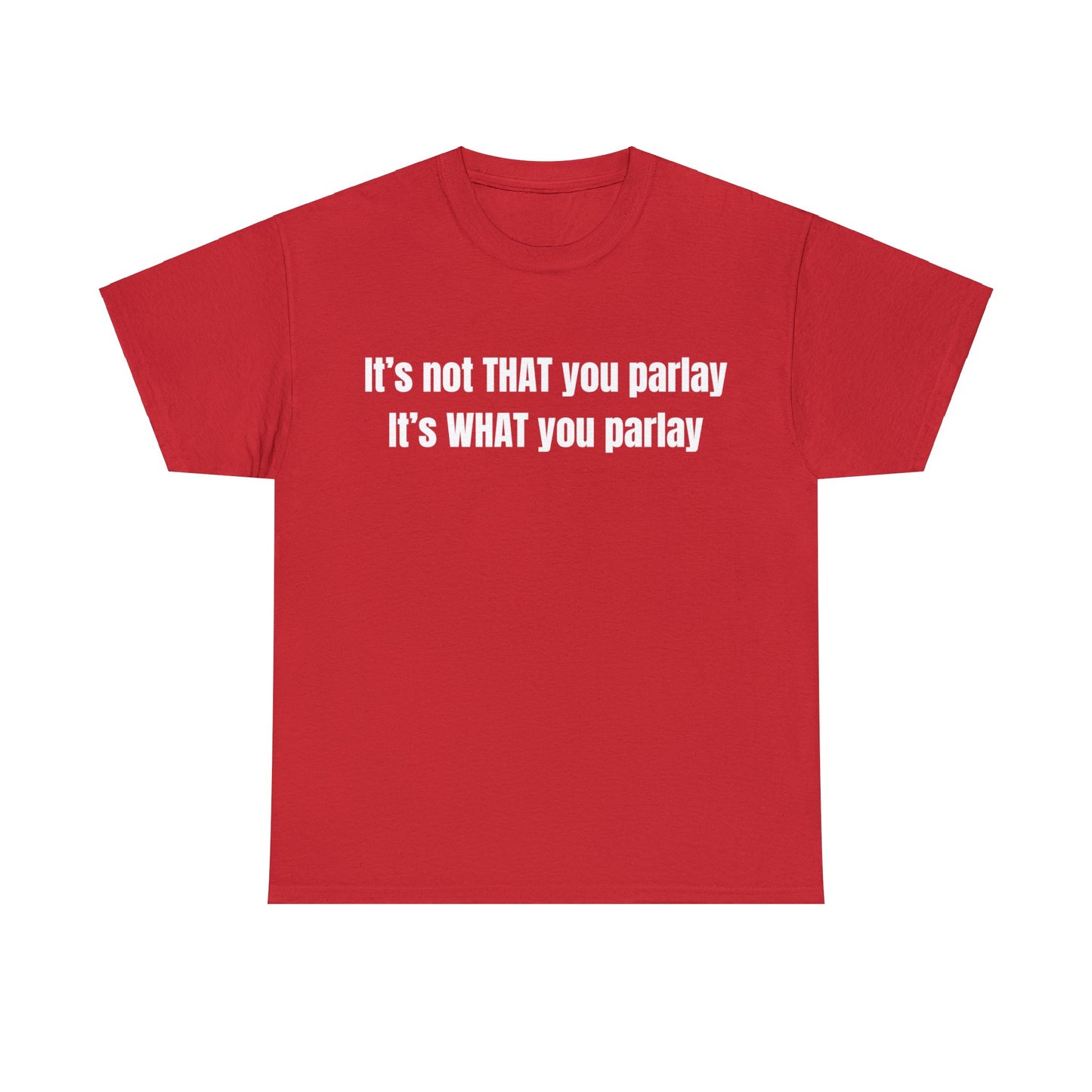 It's not That you parlay, It's What you parlay Tee