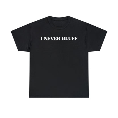 I Never Bluff