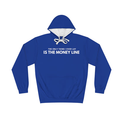 The Only Thing I Ever Lay, Is The Money Line Hoodie