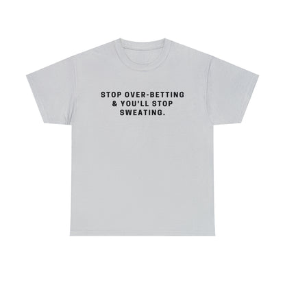 Stop Over-Betting & You'll Stop Sweating