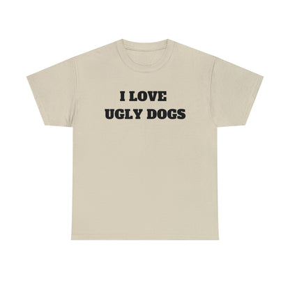 I Love Ugly Dogs
