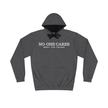 NO-ONE CARES WHAT YOU FOLDED HOODIE