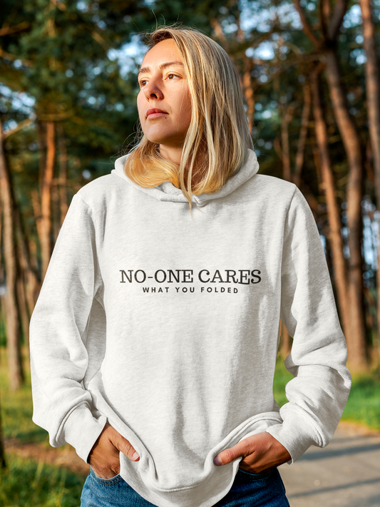 NO-ONE CARES WHAT YOU FOLDED HOODIE
