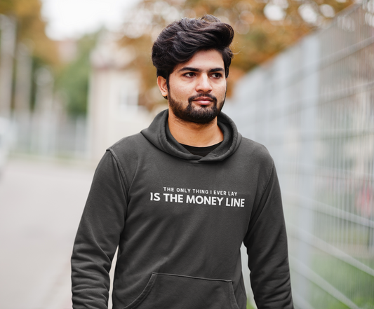 The Only Thing I Ever Lay, Is The Money Line Hoodie