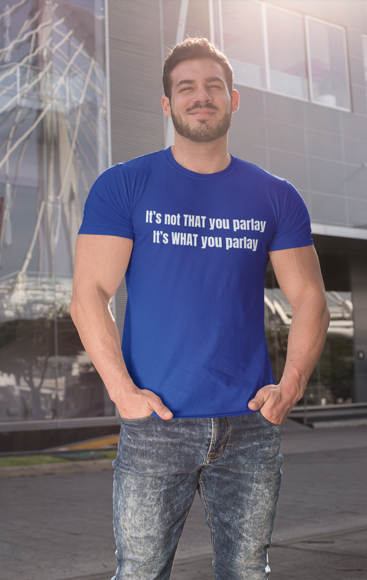 It's not That you parlay, It's What you parlay Tee